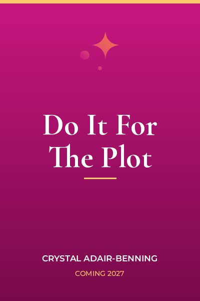 Do It For The Plot by Crystal Adair-Benning