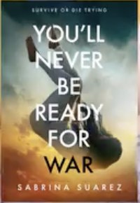 You'll Never Be Ready For War by Sabrina Suarez