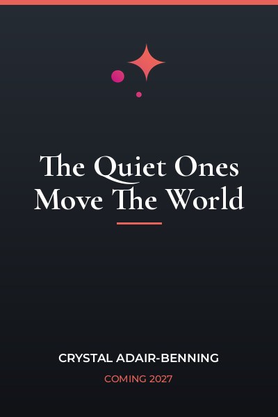 The Quiet Ones Move The World by Crystal Adair-Benning