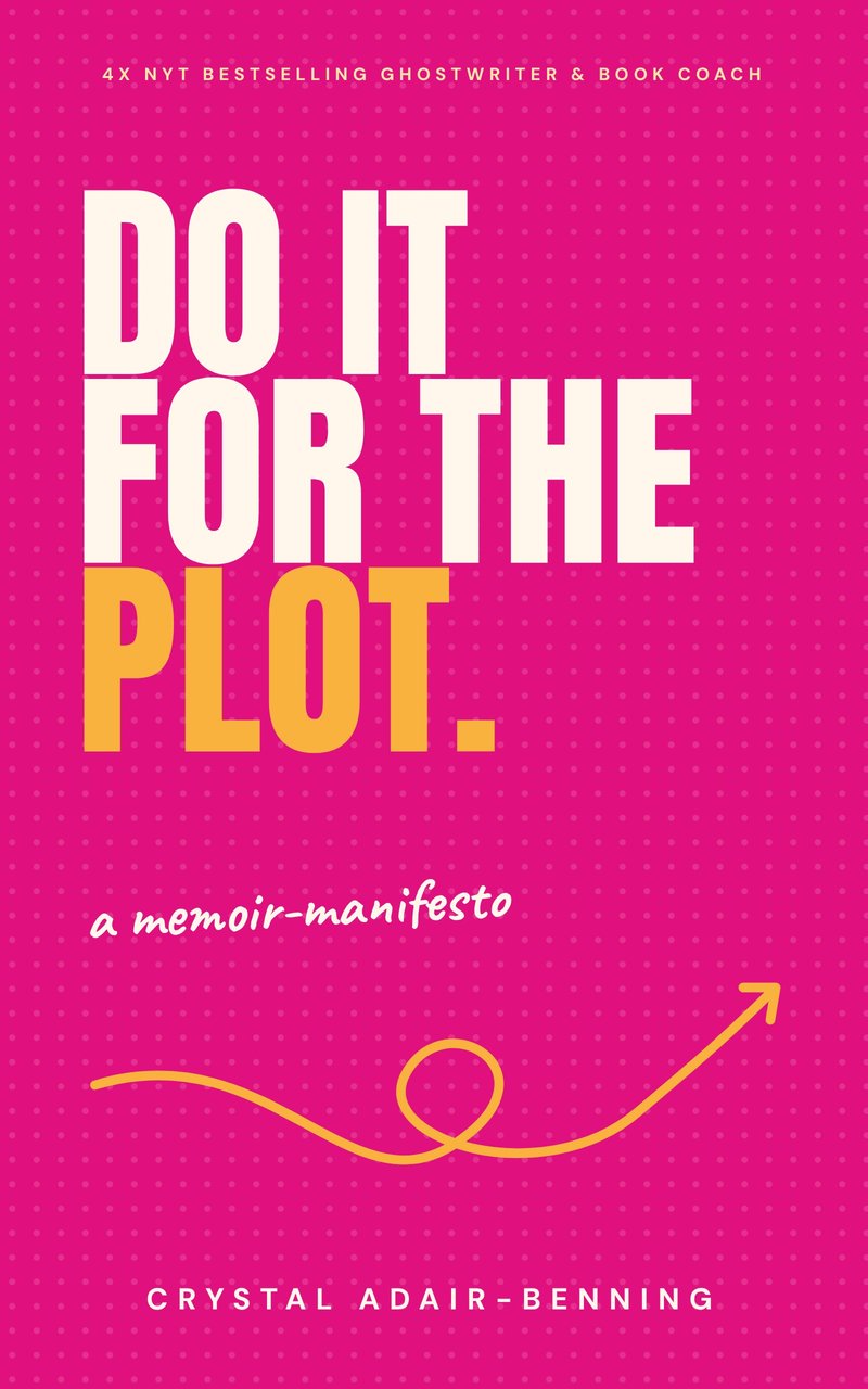 Do It For The Plot by Crystal Adair-Benning